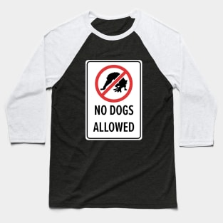 No Dogs Allowed Baseball T-Shirt